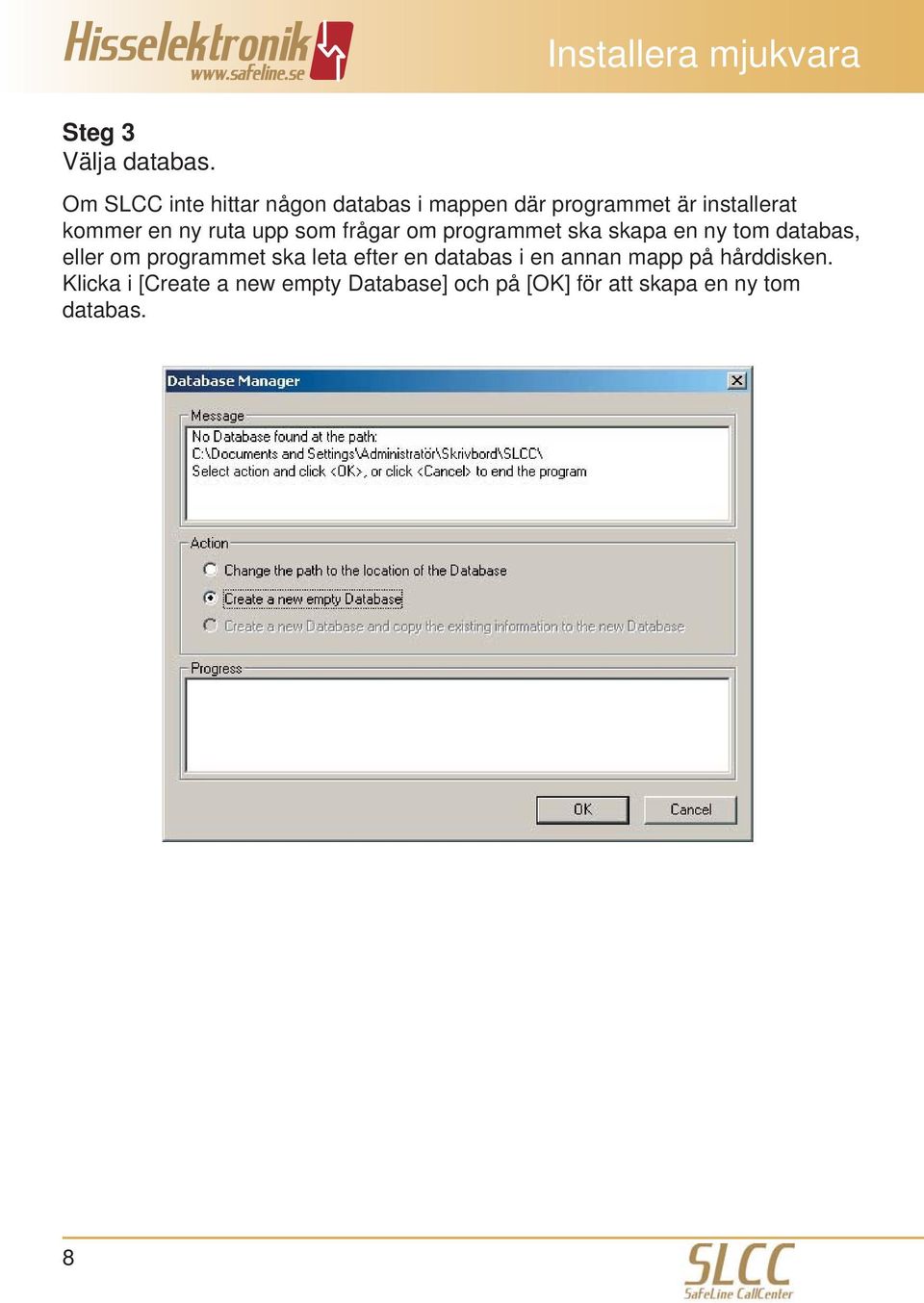 upp som frågar om programmet ska skapa en ny tom databas, eller om programmet ska leta