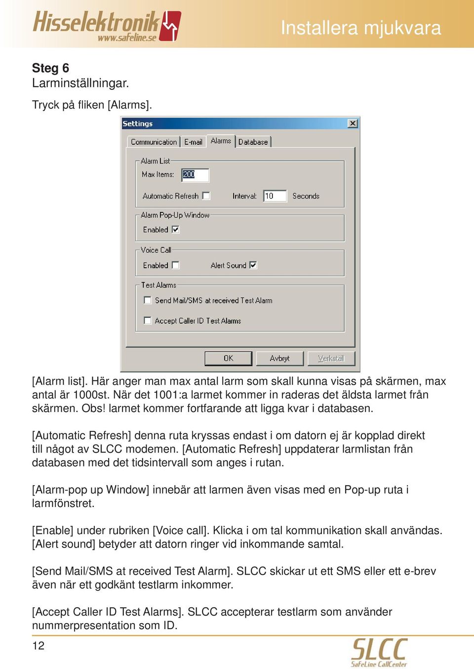 [Automatic Refresh] denna ruta kryssas endast i om datorn ej är kopplad direkt till något av SLCC modemen.