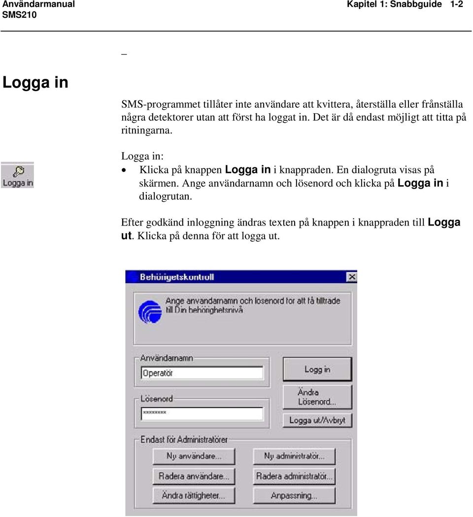 Logga in: Klicka på knappen Logga in i knappraden. En dialogruta visas på skärmen.