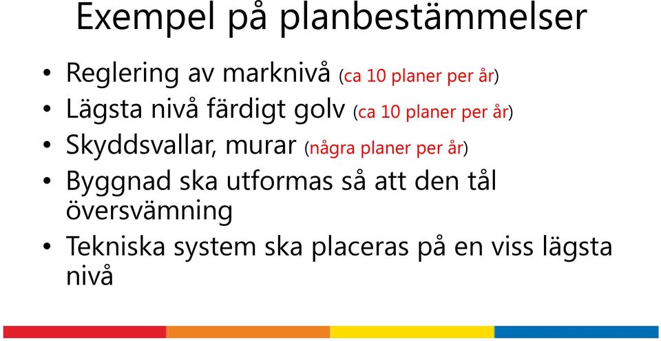 Skyddsvallar, murar (några planer per år) Byggnad ska utformas så