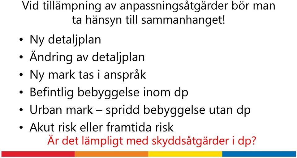 Ny detaljplan Ändring av detaljplan Ny mark tas i anspråk Befintlig