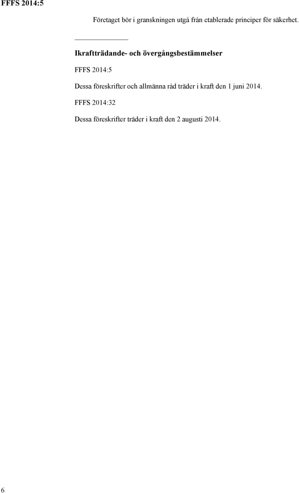 Ikraftträdande- och övergångsbestämmelser FFFS 2014:5 Dessa