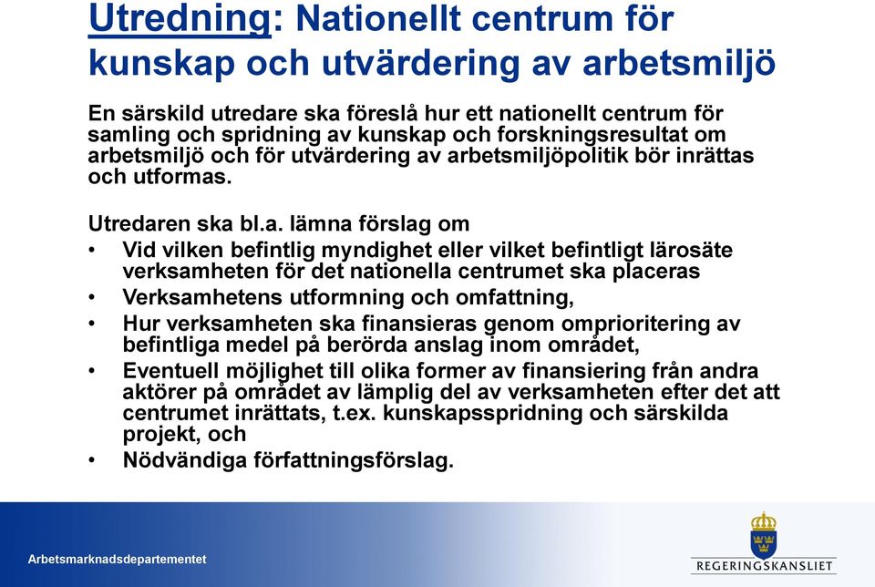 det nationella centrumet ska placeras Verksamhetens utformning och omfattning, Hur verksamheten ska finansieras genom omprioritering av befintliga medel på berörda anslag inom området, Eventuell