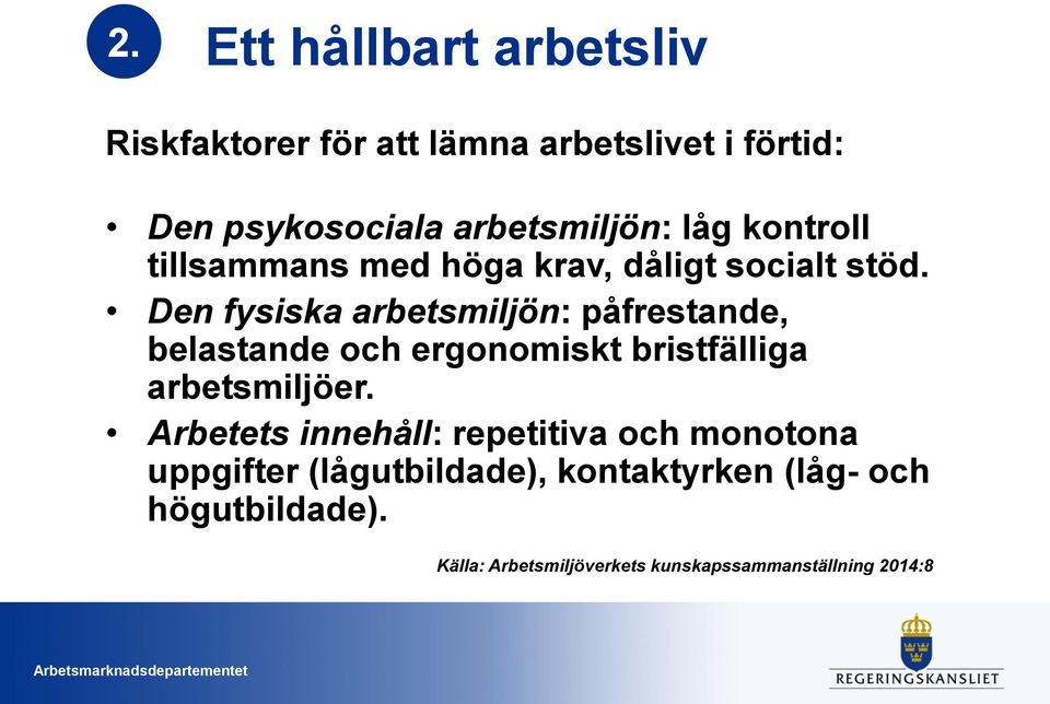 Den fysiska arbetsmiljön: påfrestande, belastande och ergonomiskt bristfälliga arbetsmiljöer.