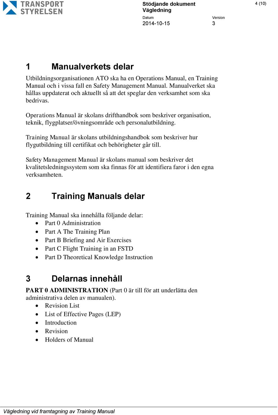 Operations Manual är skolans drifthandbok som beskriver organisation, teknik, flygplatser/övningsområde och personalutbildning.