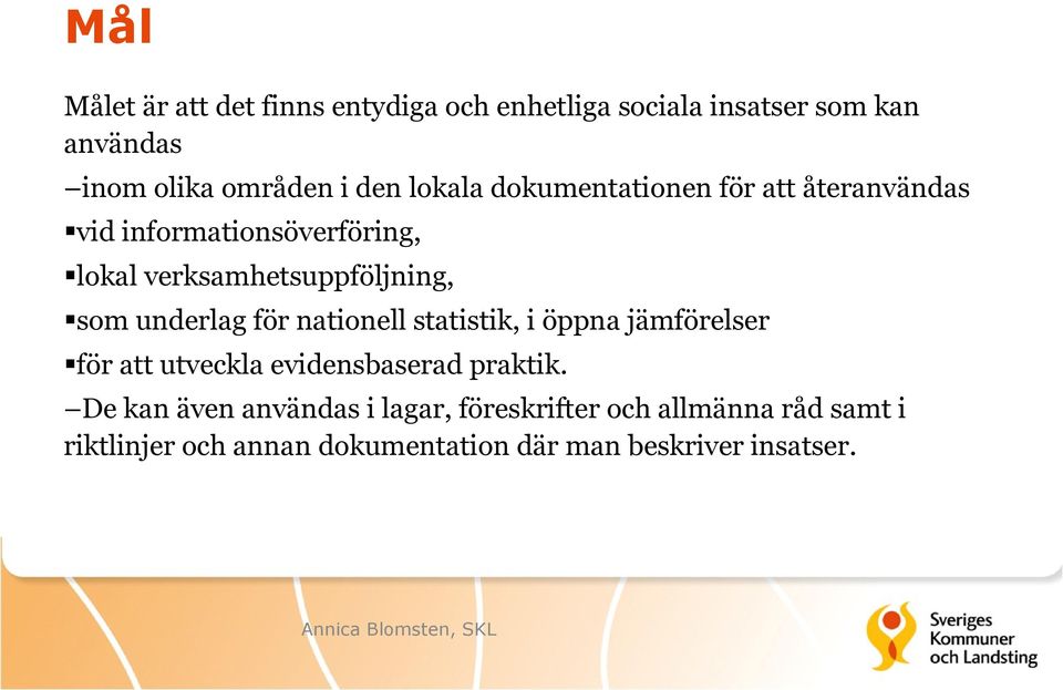 underlag för nationell statistik, i öppna jämförelser för att utveckla evidensbaserad praktik.