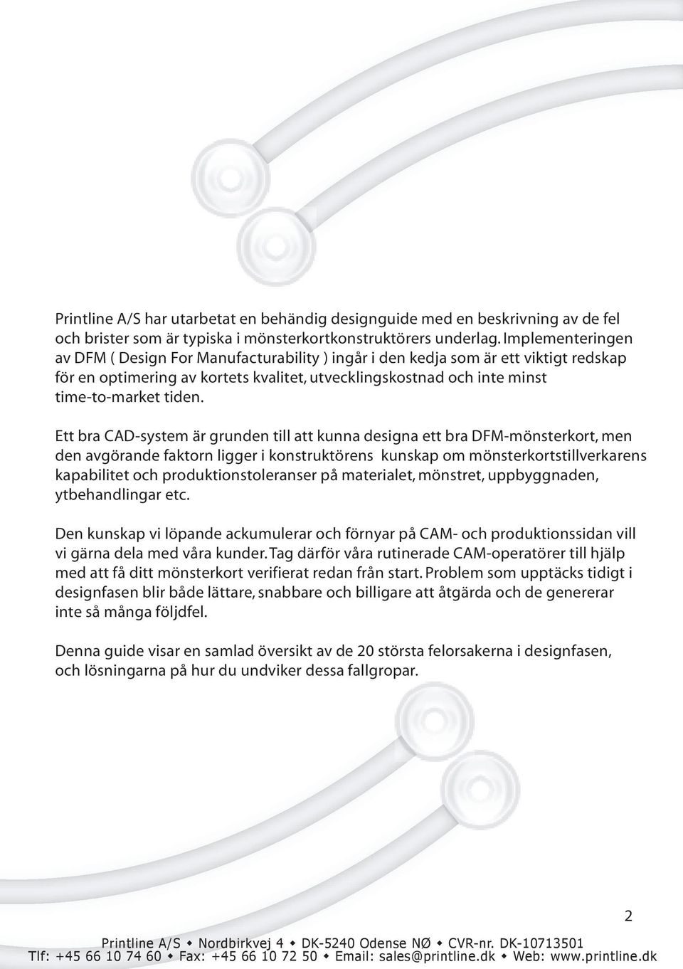 Ett bra CAD-system är grunden till att kunna designa ett bra DFM-mönsterkort, men den avgörande faktorn ligger i konstruktörens kunskap om mönsterkortstillverkarens kapabilitet och