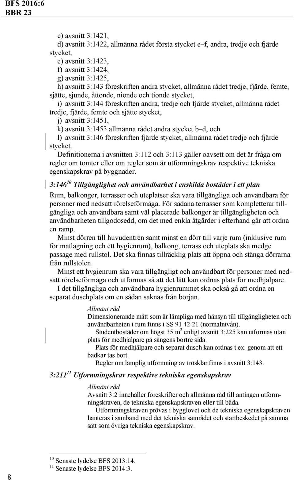 och sjätte stycket, j) avsnitt 3:1451, k) avsnitt 3:1453 allmänna rådet andra stycket b d, och l) avsnitt 3:146 föreskriften fjärde stycket, allmänna rådet tredje och fjärde stycket.