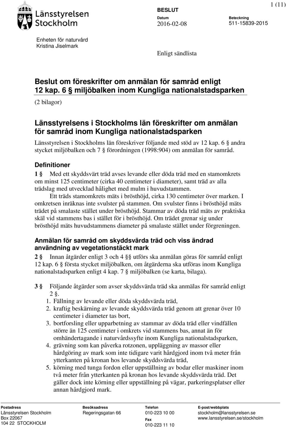 föreskriver följande med stöd av 12 kap. 6 andra stycket miljöbalken och 7 förordningen (1998:904) om anmälan för samråd.