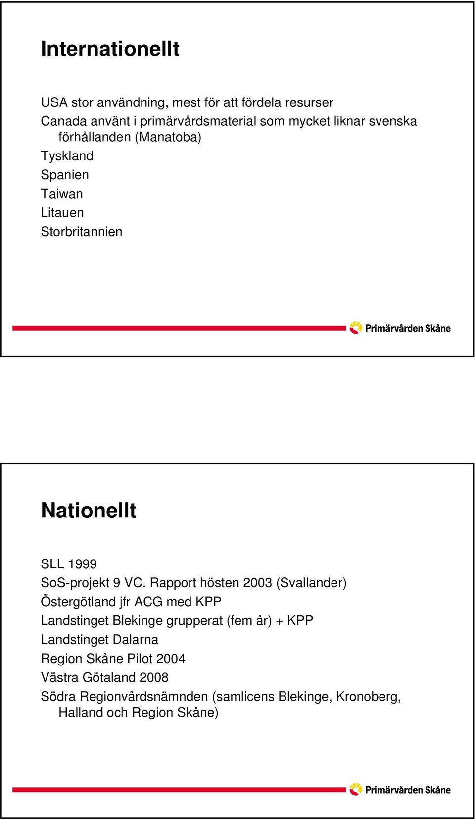 Rapport hösten 2003 (Svallander) Östergötland jfr ACG med KPP Landstinget Blekinge grupperat (fem år) + KPP Landstinget