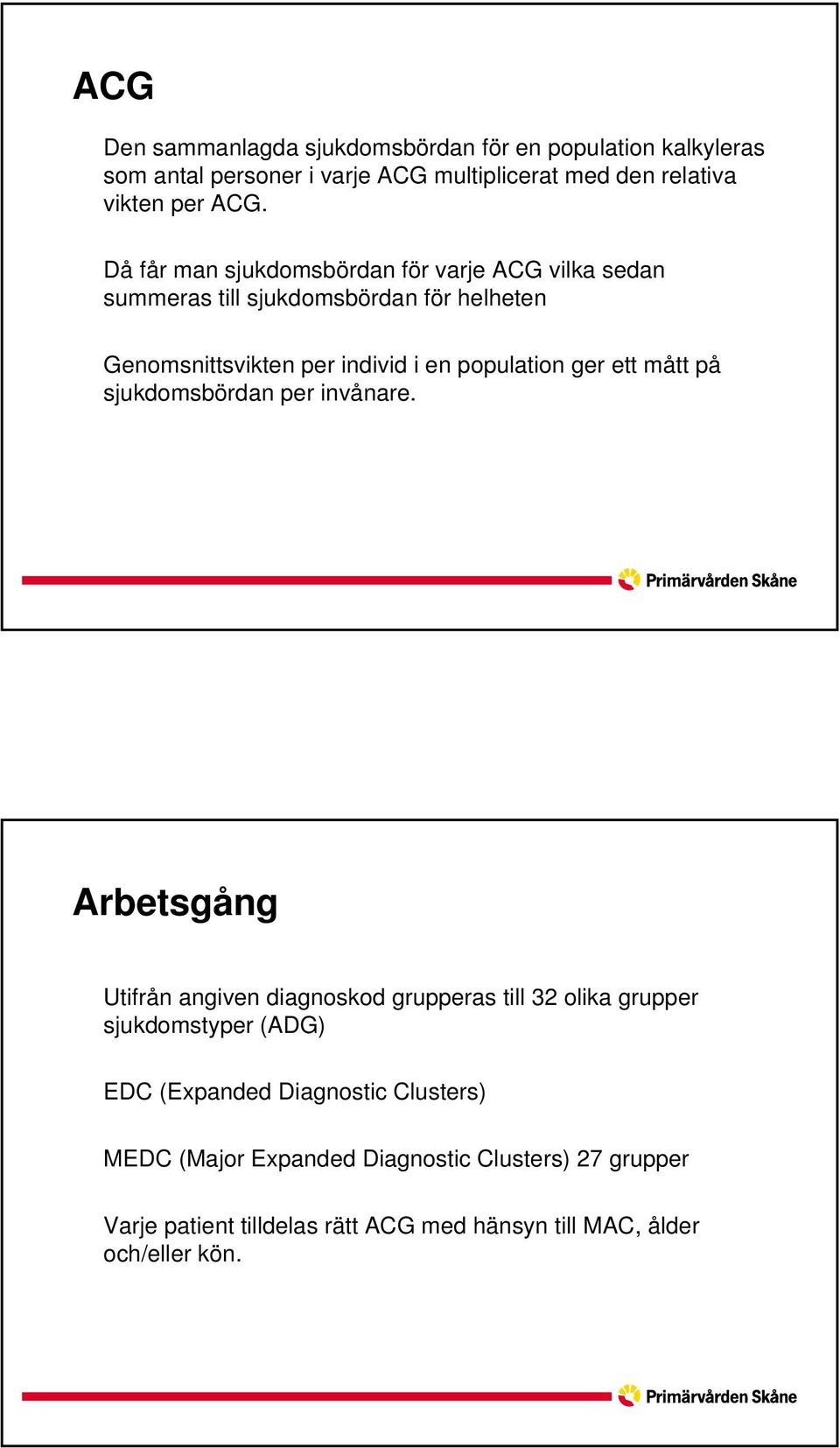 ett mått på sjukdomsbördan per invånare.