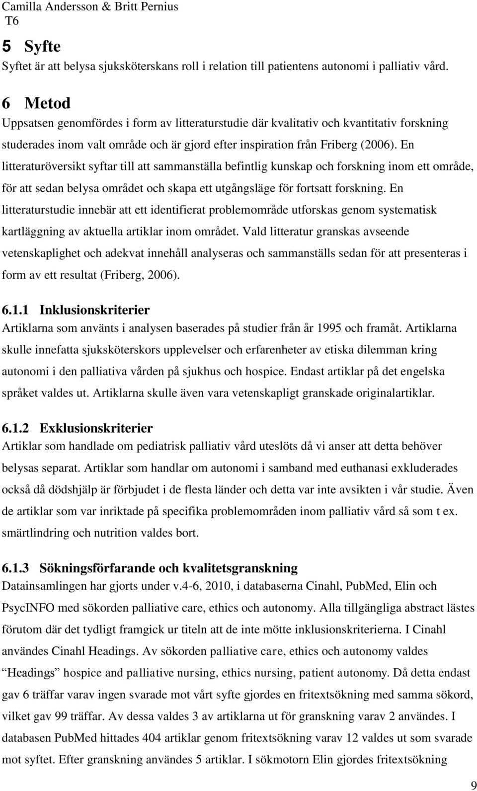 En litteraturöversikt syftar till att sammanställa befintlig kunskap och forskning inom ett område, för att sedan belysa området och skapa ett utgångsläge för fortsatt forskning.