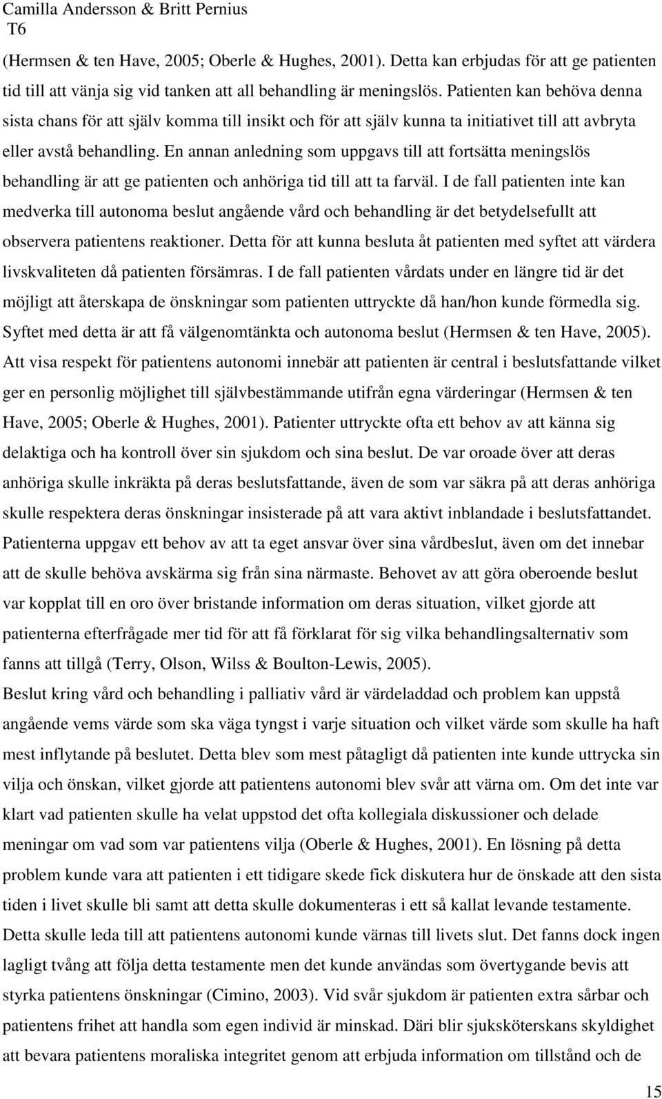 En annan anledning som uppgavs till att fortsätta meningslös behandling är att ge patienten och anhöriga tid till att ta farväl.