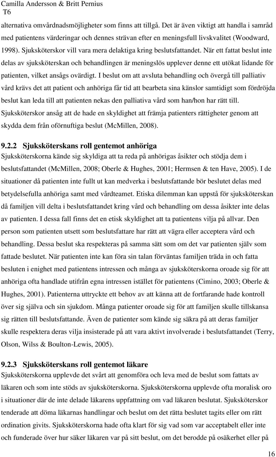 När ett fattat beslut inte delas av sjuksköterskan och behandlingen är meningslös upplever denne ett utökat lidande för patienten, vilket ansågs ovärdigt.