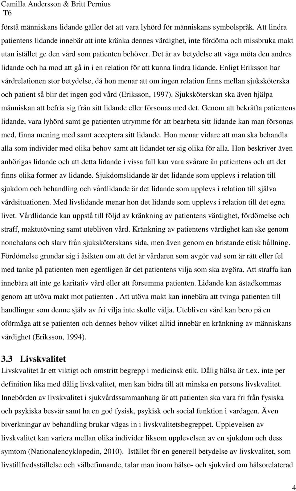 Det är av betydelse att våga möta den andres lidande och ha mod att gå in i en relation för att kunna lindra lidande.