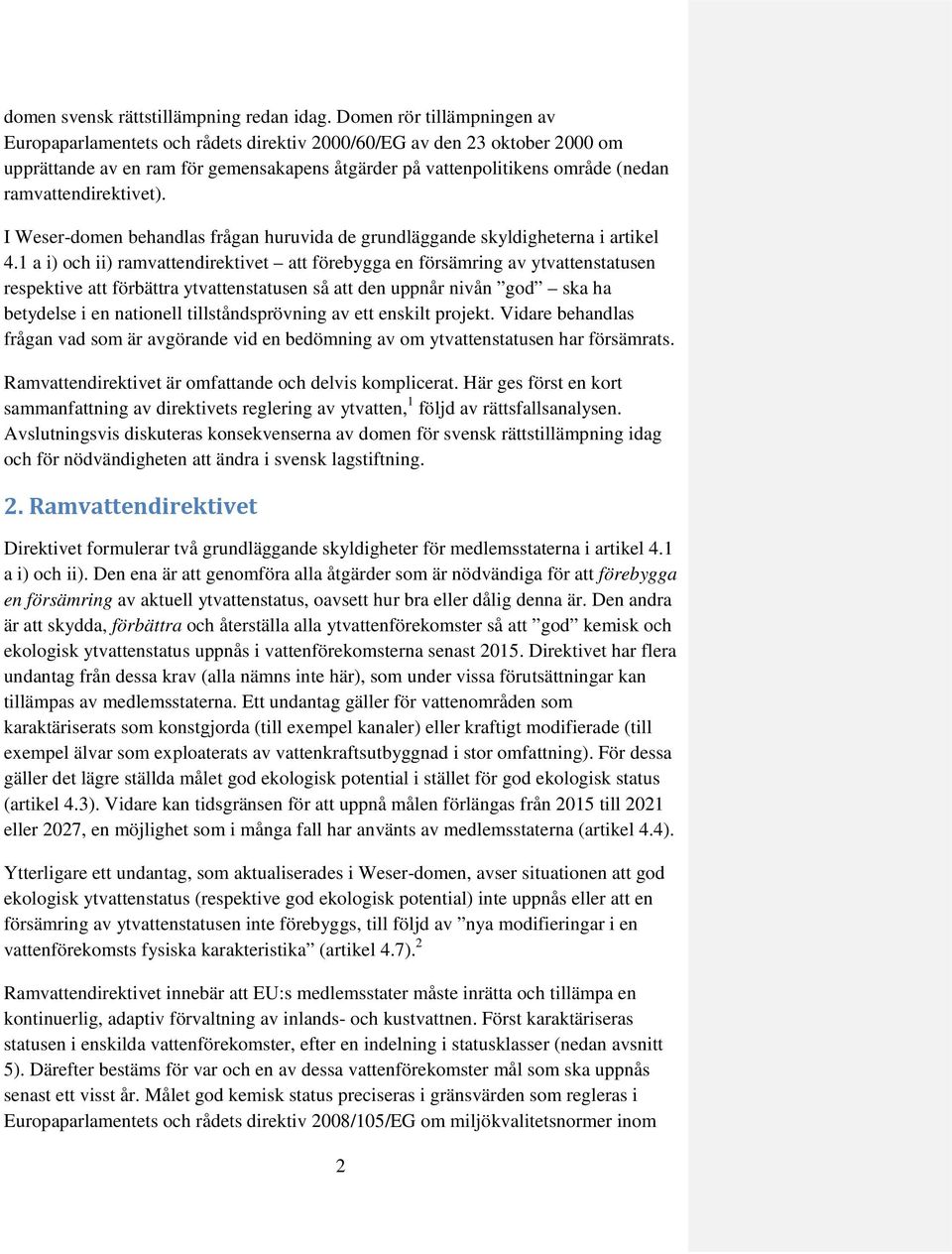 ramvattendirektivet). I Weser-domen behandlas frågan huruvida de grundläggande skyldigheterna i artikel 4.