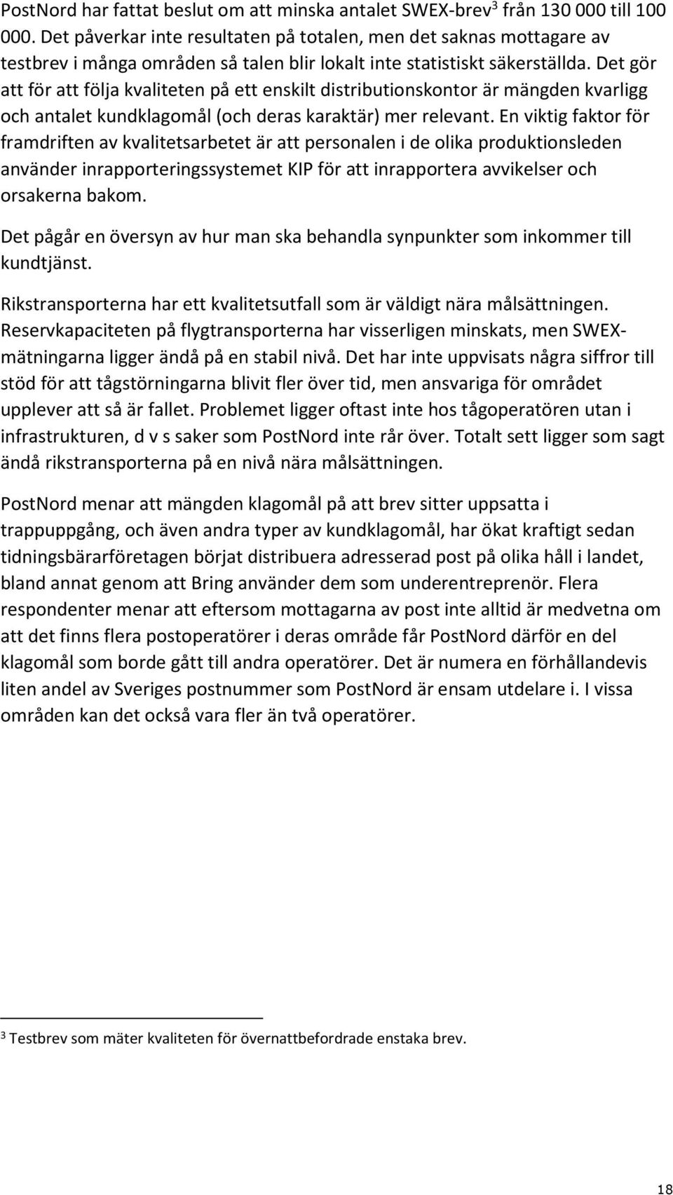 Det gör att för att följa kvaliteten på ett enskilt distributionskontor är mängden kvarligg och antalet kundklagomål (och deras karaktär) mer relevant.