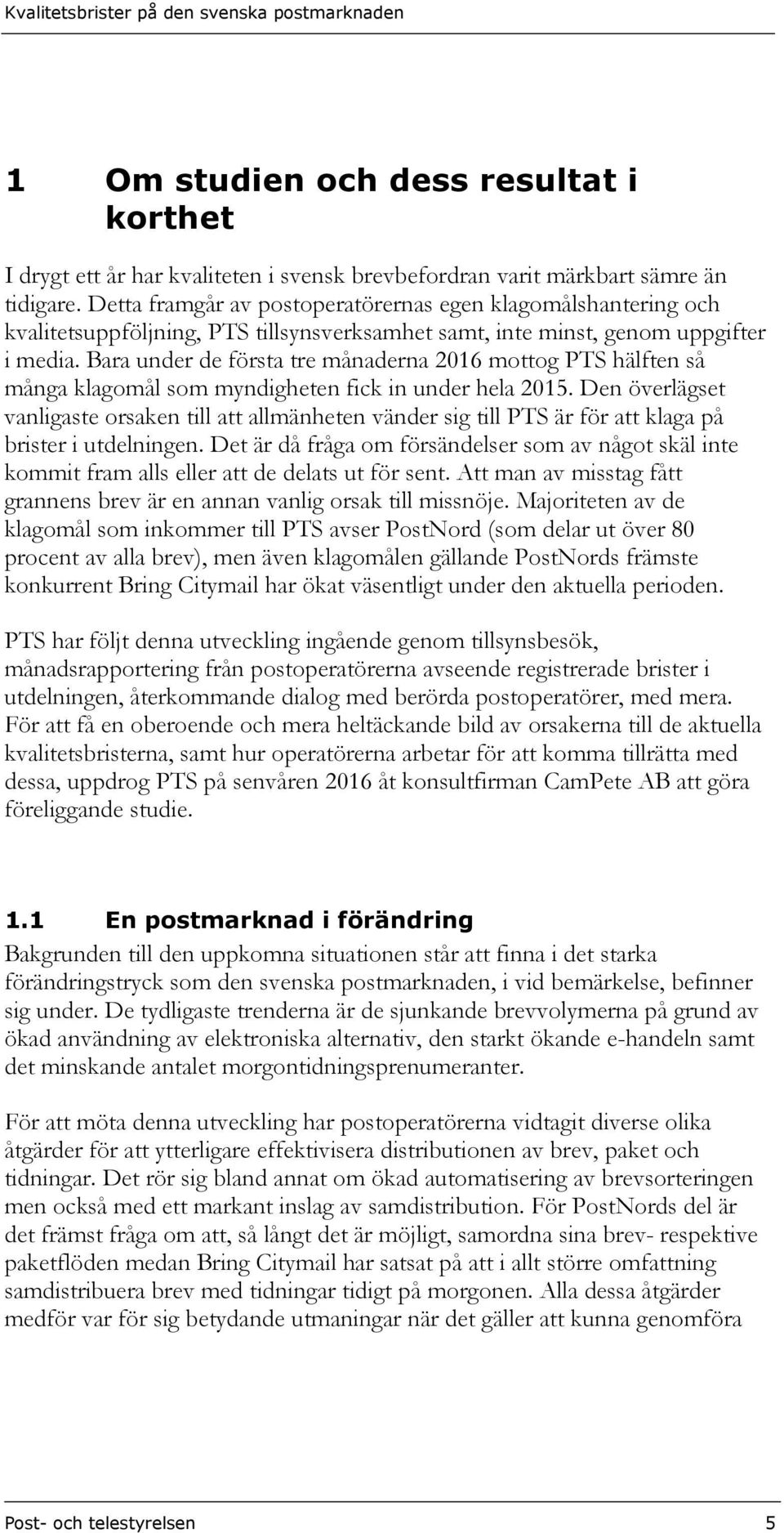 Bara under de första tre månaderna 2016 mottog PTS hälften så många klagomål som myndigheten fick in under hela 2015.