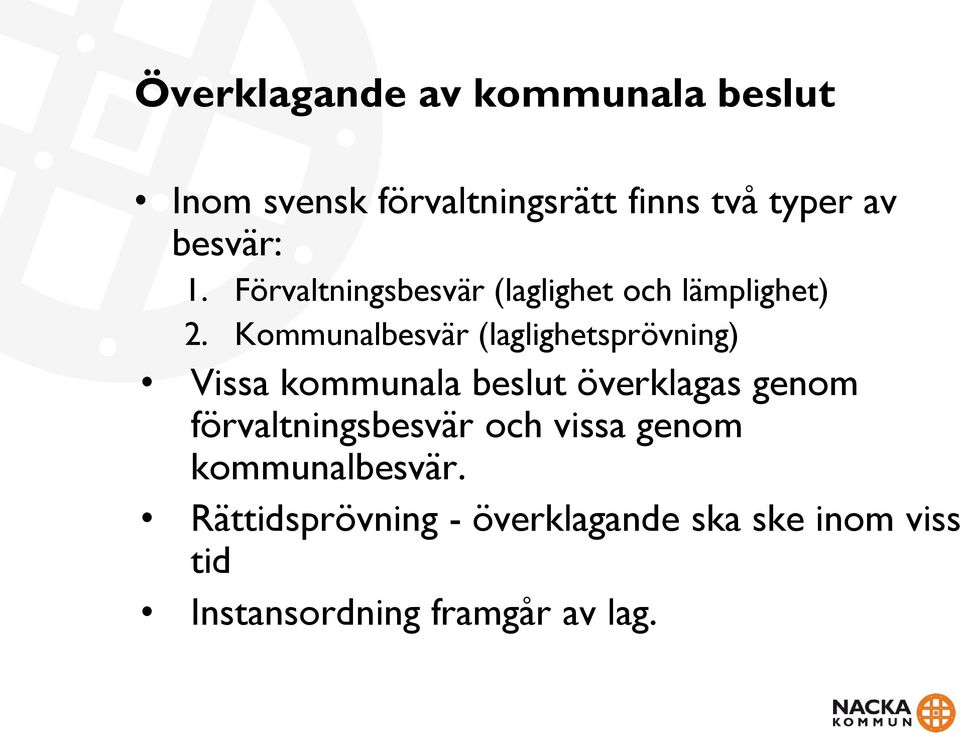 Kommunalbesvär (laglighetsprövning) Vissa kommunala beslut överklagas genom