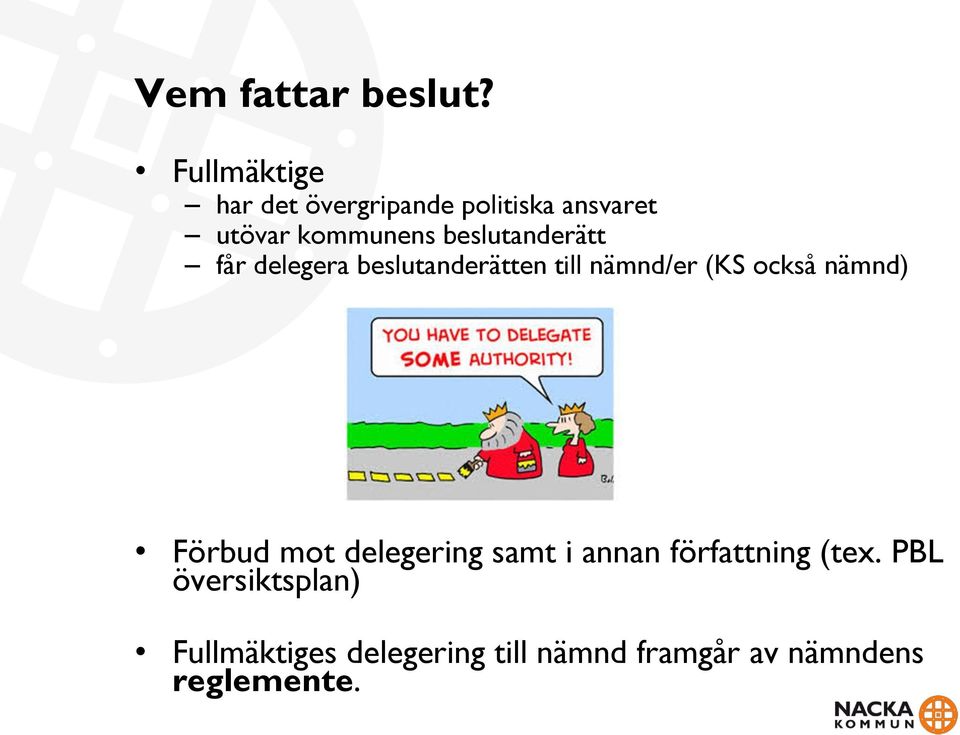 beslutanderätt får delegera beslutanderätten till nämnd/er (KS också nämnd)