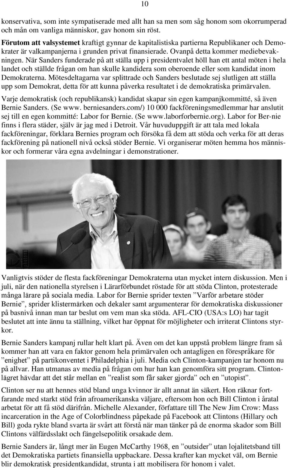 När Sanders funderade på att ställa upp i presidentvalet höll han ett antal möten i hela landet och ställde frågan om han skulle kandidera som oberoende eller som kandidat inom Demokraterna.