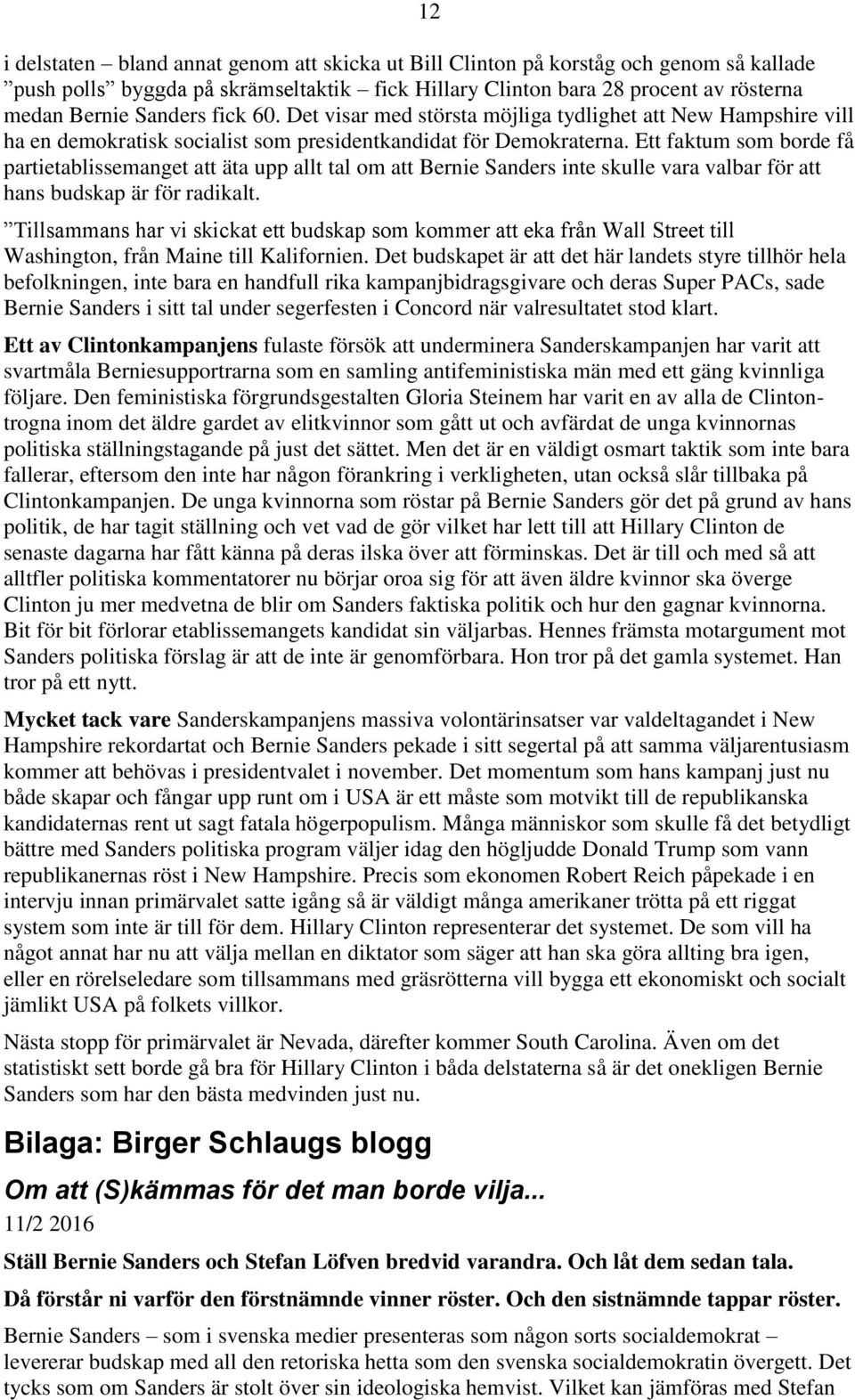 Ett faktum som borde få partietablissemanget att äta upp allt tal om att Bernie Sanders inte skulle vara valbar för att hans budskap är för radikalt.
