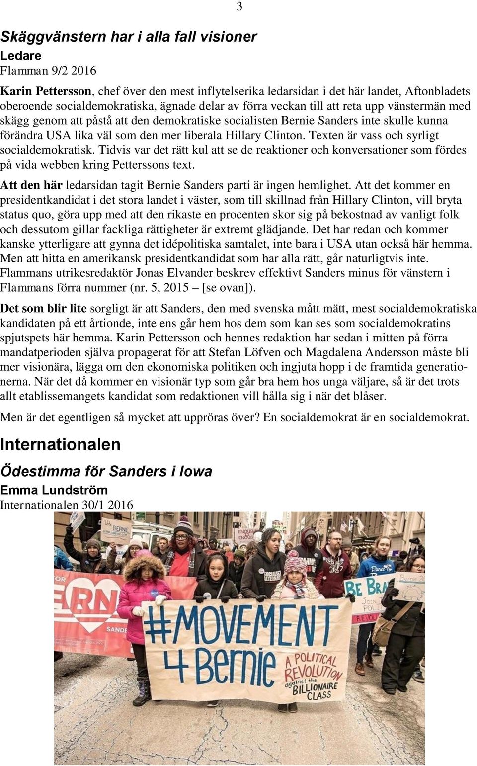 Clinton. Texten är vass och syrligt socialdemokratisk. Tidvis var det rätt kul att se de reaktioner och konversationer som fördes på vida webben kring Petterssons text.