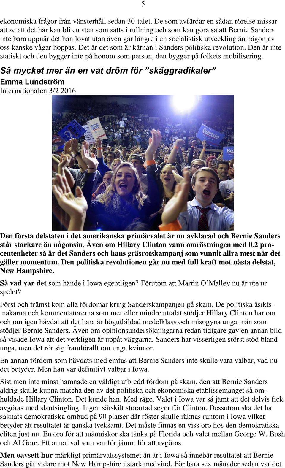 socialistisk utveckling än någon av oss kanske vågar hoppas. Det är det som är kärnan i Sanders politiska revolution.