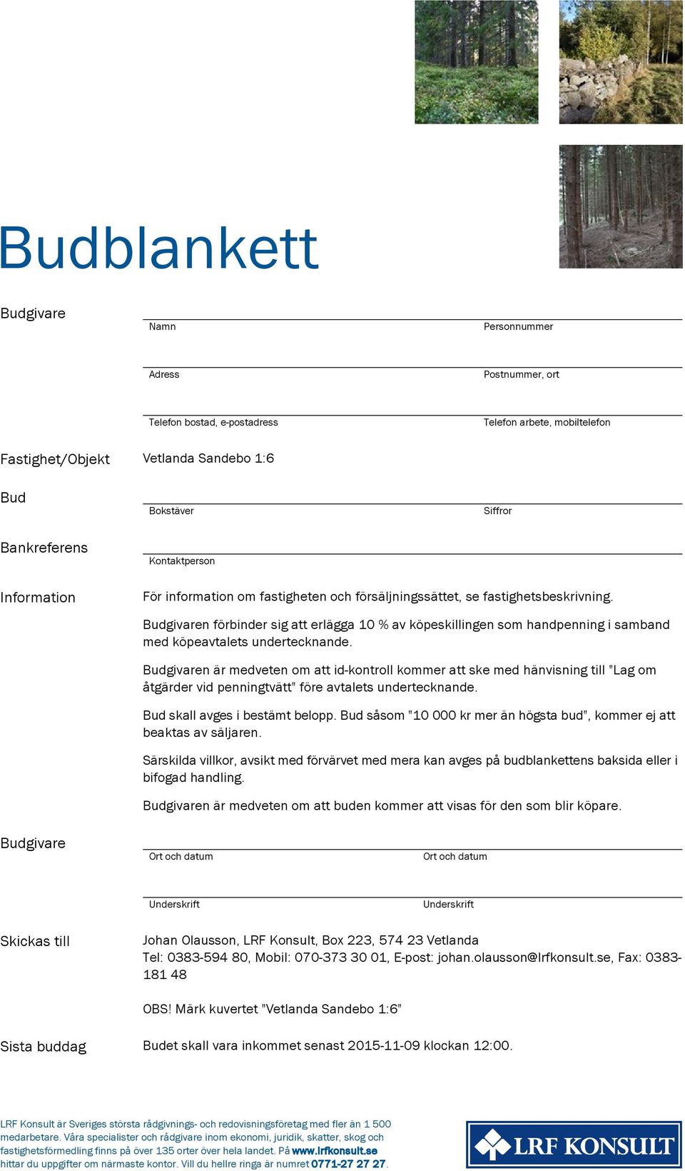 Budgivaren förbinder sig att erlägga 10 % av köpeskillingen som handpenning i samband med köpeavtalets undertecknande.