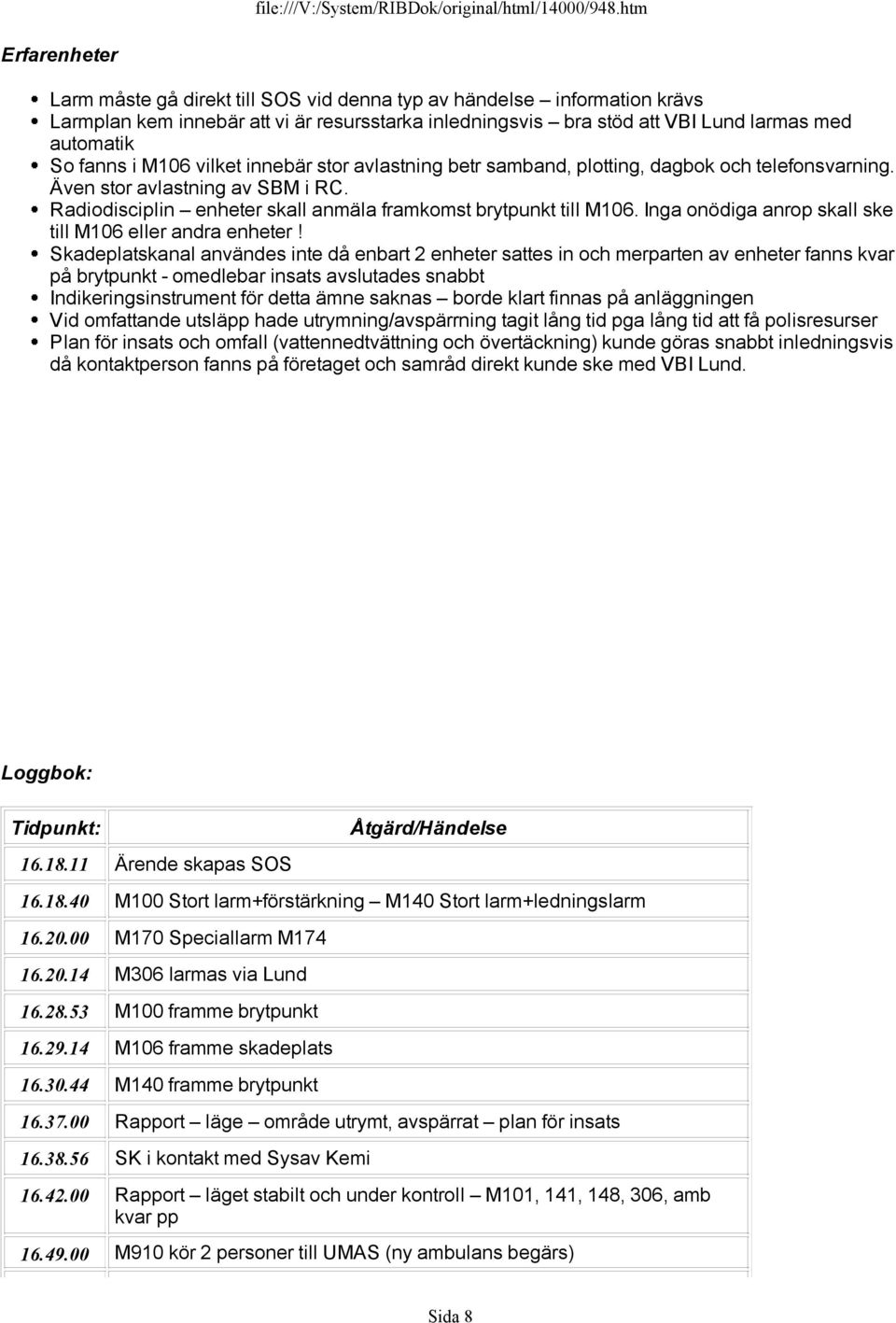 Inga onödiga anrop skall ske till M106 eller andra enheter!