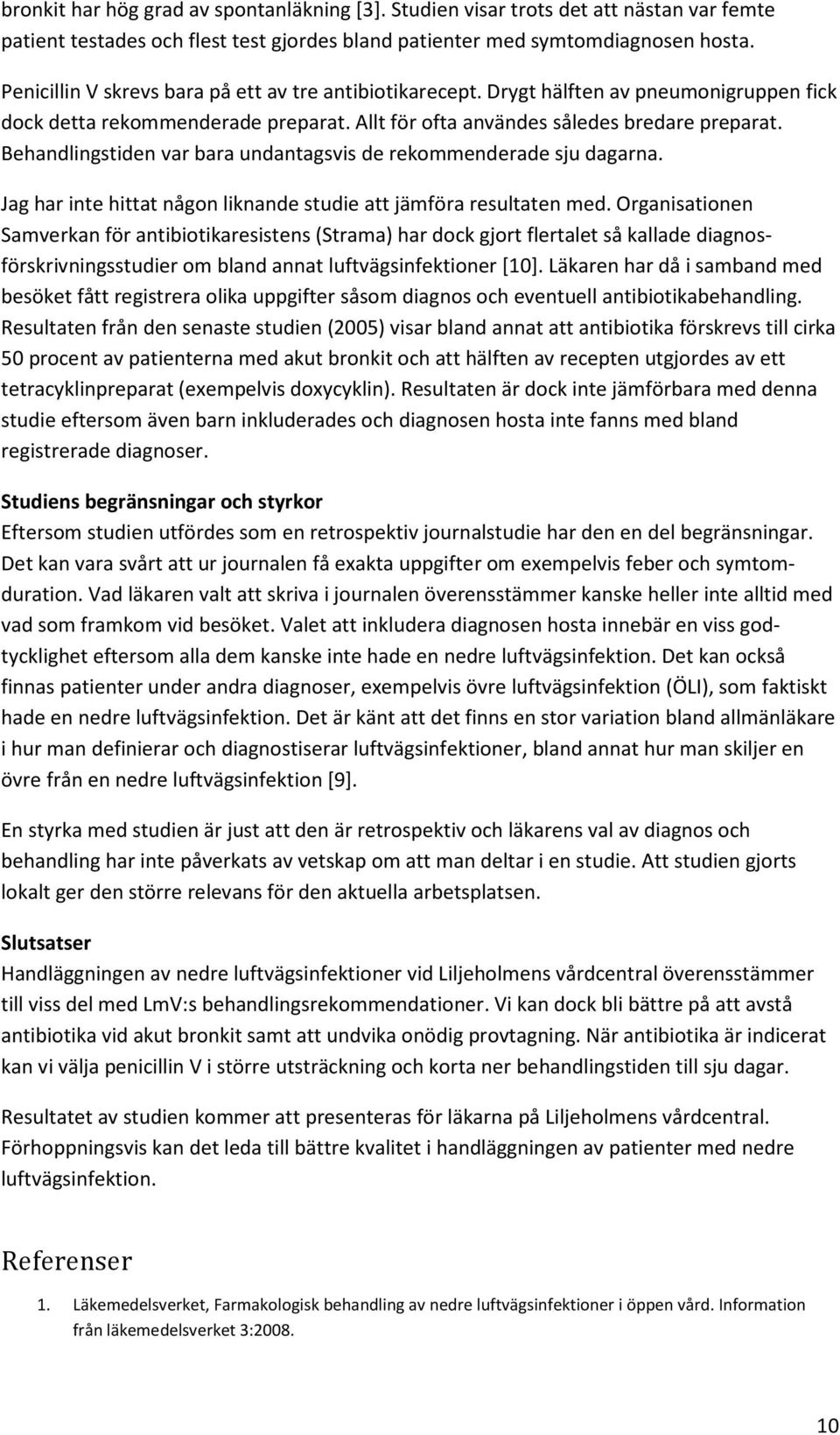 Behandlingstiden var bara undantagsvis de rekommenderade sju dagarna. Jag har inte hittat någon liknande studie att jämföra resultaten med.