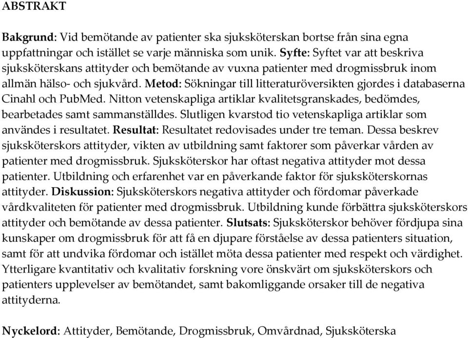 Metod: Sökningar till litteraturöversikten gjordes i databaserna Cinahl och PubMed. Nitton vetenskapliga artiklar kvalitetsgranskades, bedömdes, bearbetades samt sammanställdes.
