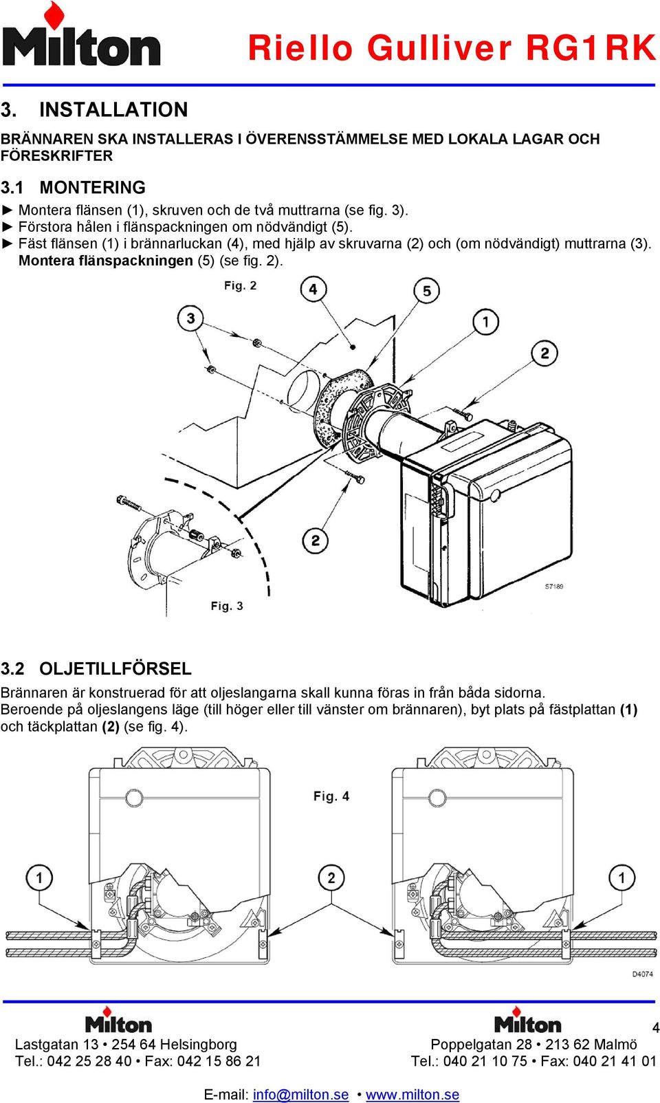 Fäst flänsen (1) i brännarluckan (4), med hjälp av skruvarna (2) och (om nödvändigt) muttrarna (3). Montera flänspackningen (5) (se fig. 2). 3.