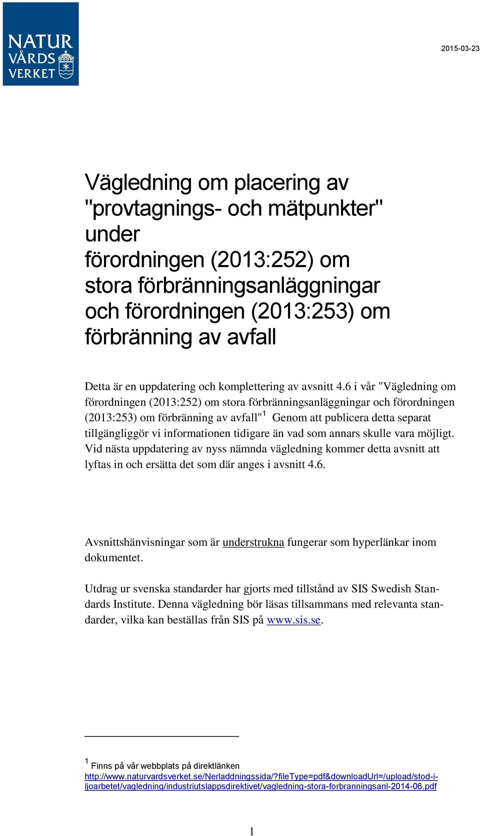 6 i vår "Vägledning om förordningen (2013:252) om stora förbränningsanläggningar och förordningen (2013:253) om förbränning av avfall" 1 Genom att publicera detta separat tillgängliggör vi