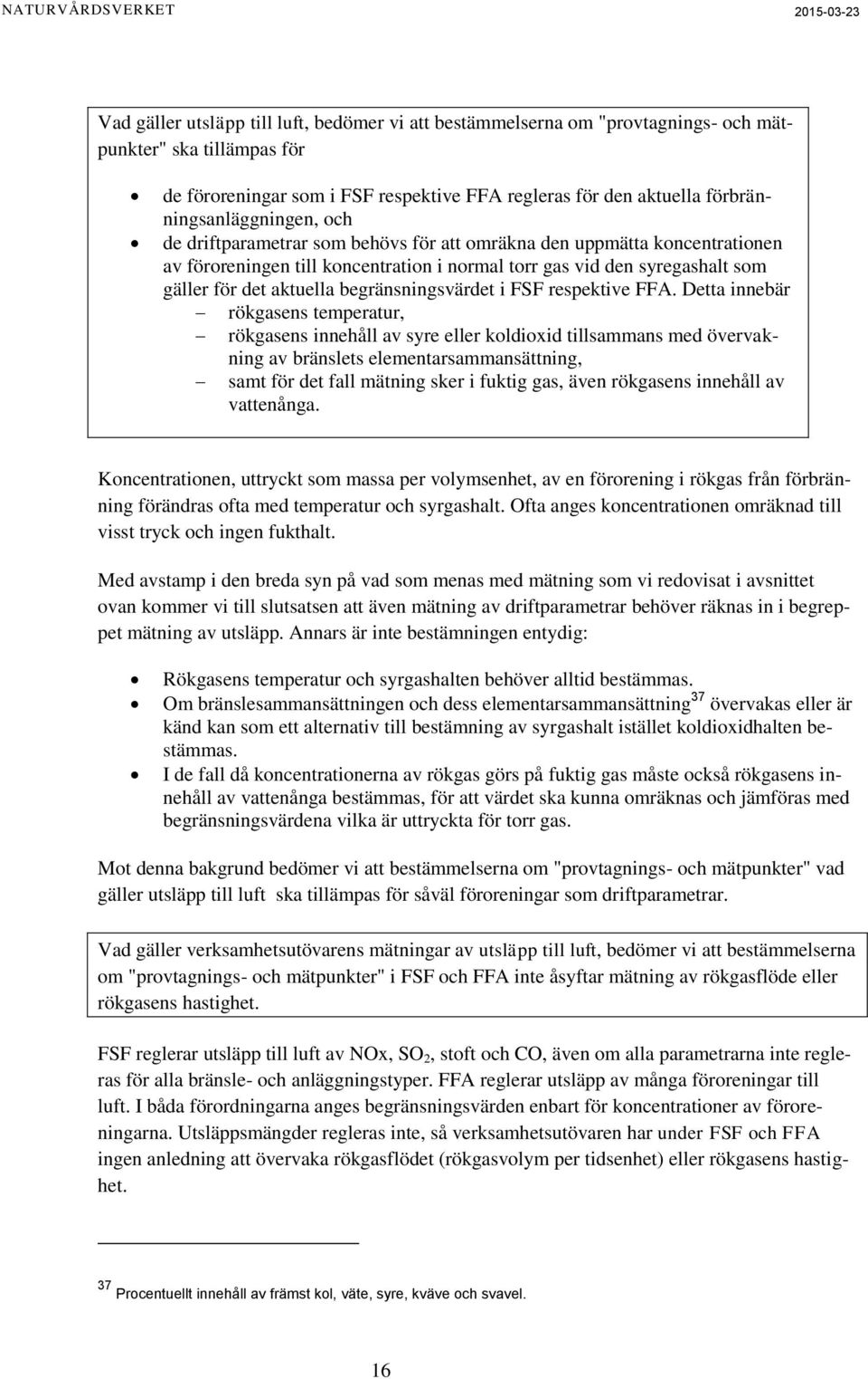 aktuella begränsningsvärdet i FSF respektive FFA.