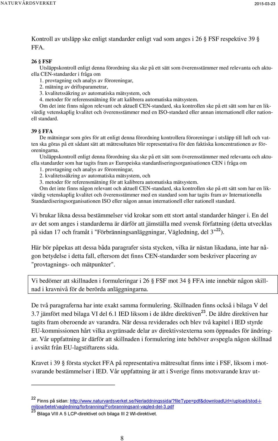 mätning av driftsparametrar, 3. kvalitetssäkring av automatiska mätsystem, och 4. metoder för referensmätning för att kalibrera automatiska mätsystem.