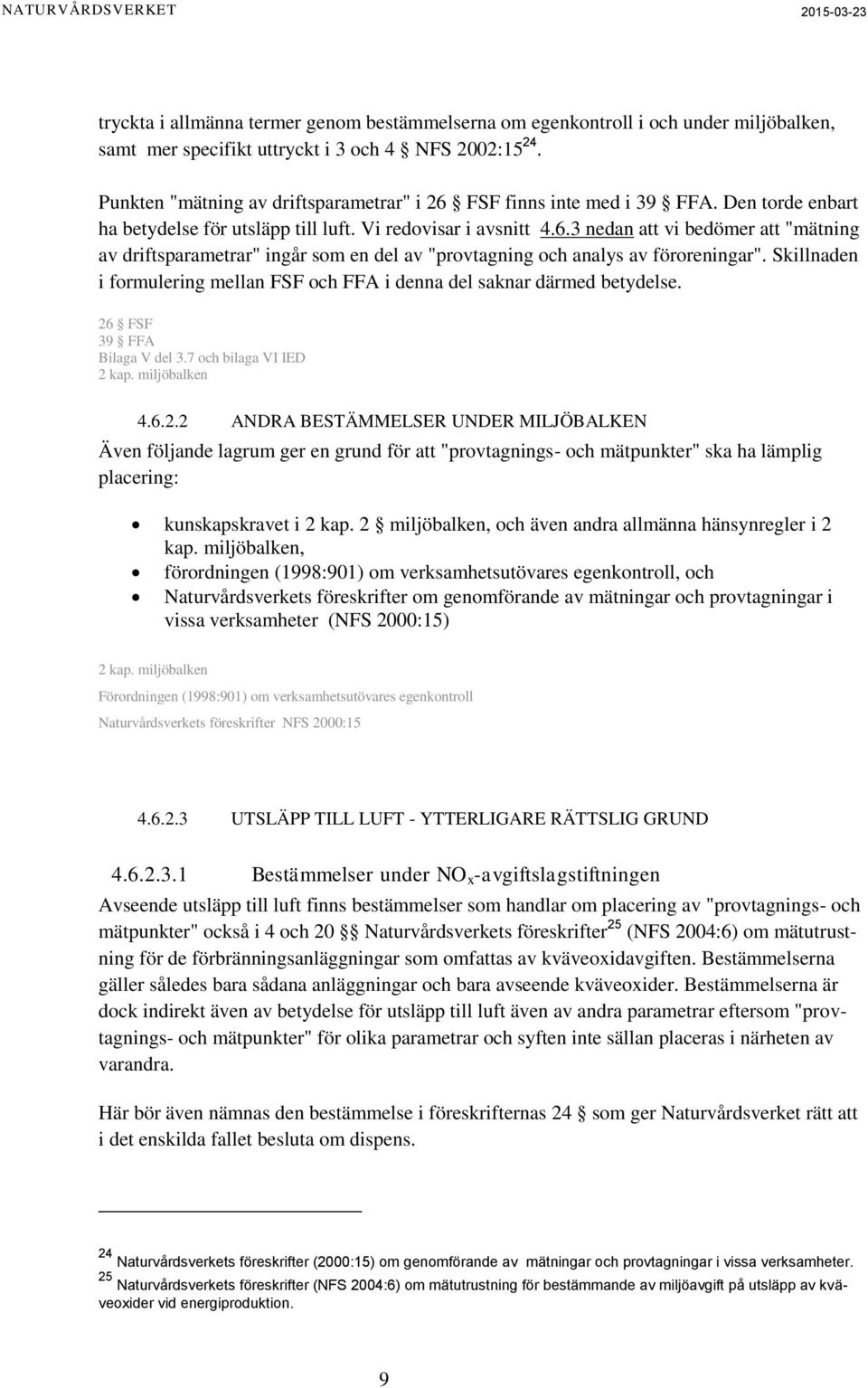Skillnaden i formulering mellan FSF och FFA i denna del saknar därmed betydelse. 26
