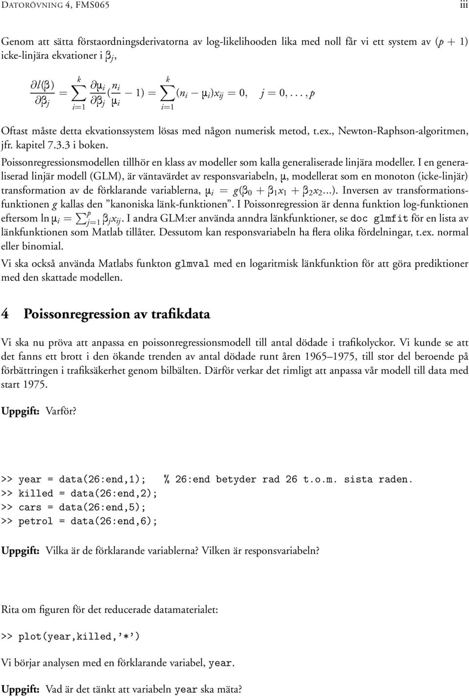 Poissonregressionsmodellen tillhör en klass av modeller som kalla generaliserade linjära modeller.