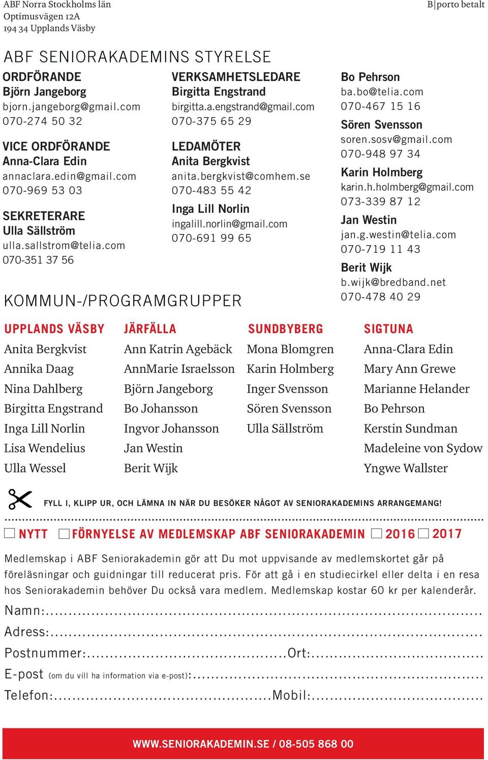 com 070-351 37 56 VERKSAMHETSLEDARE Birgitta Engstrand birgitta.a.engstrand@gmail.com 070-375 65 29 LEDAMÖTER Anita Bergkvist anita.bergkvist@comhem.se 070-483 55 42 Inga Lill Norlin ingalill.