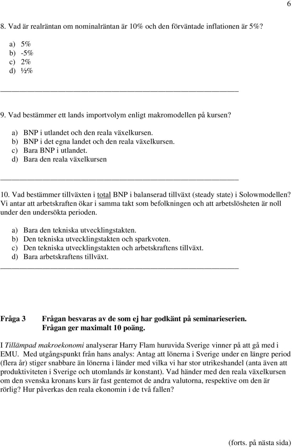 Vad bestämmer tillväxten i total BNP i balanserad tillväxt (steady state) i Solowmodellen?