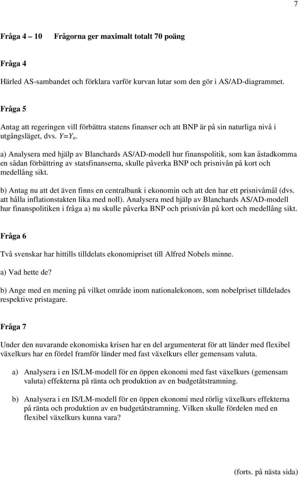 a) Analysera med hjälp av Blanchards AS/AD-modell hur finanspolitik, som kan åstadkomma en sådan förbättring av statsfinanserna, skulle påverka BNP och prisnivån på kort och medellång sikt.