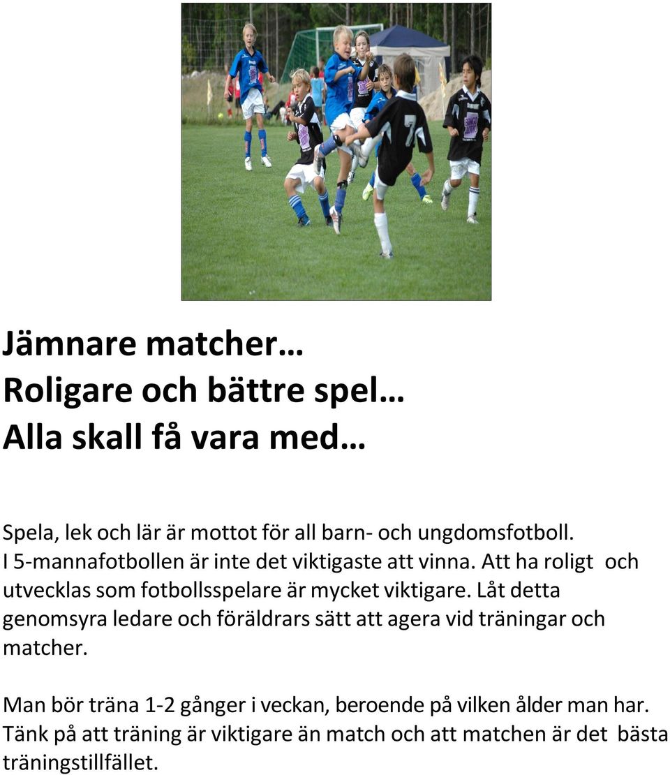 Att ha roligt och utvecklas som fotbollsspelare är mycket viktigare.