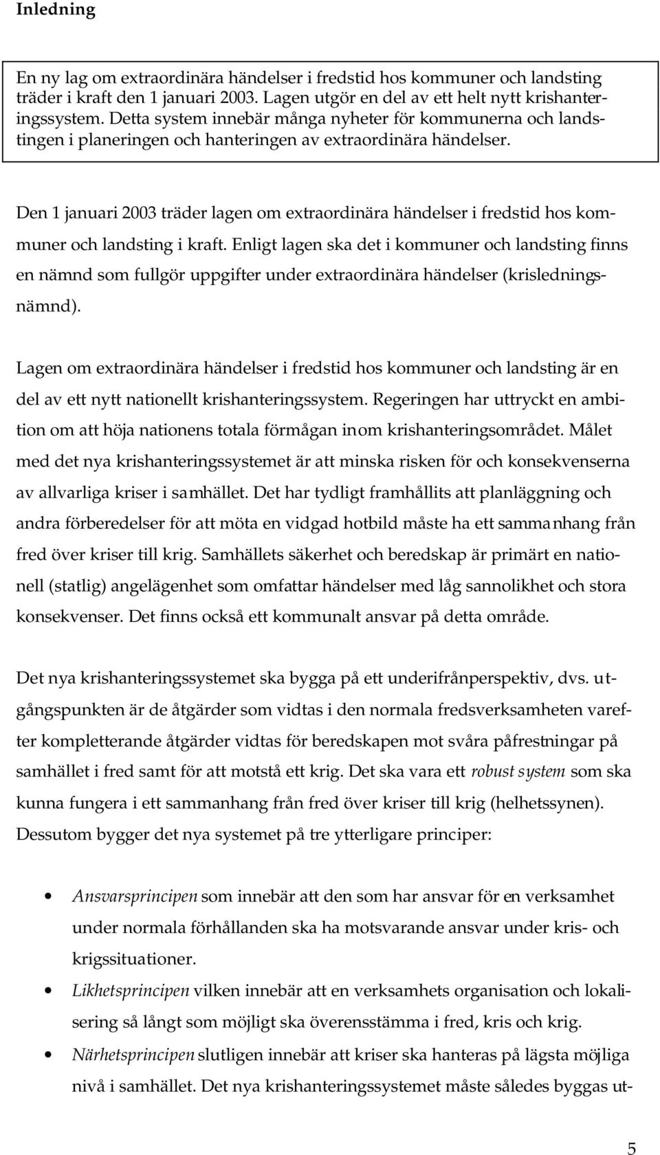 Den 1 januari 2003 träder lagen om extraordinära händelser i fredstid hos kommuner och landsting i kraft.