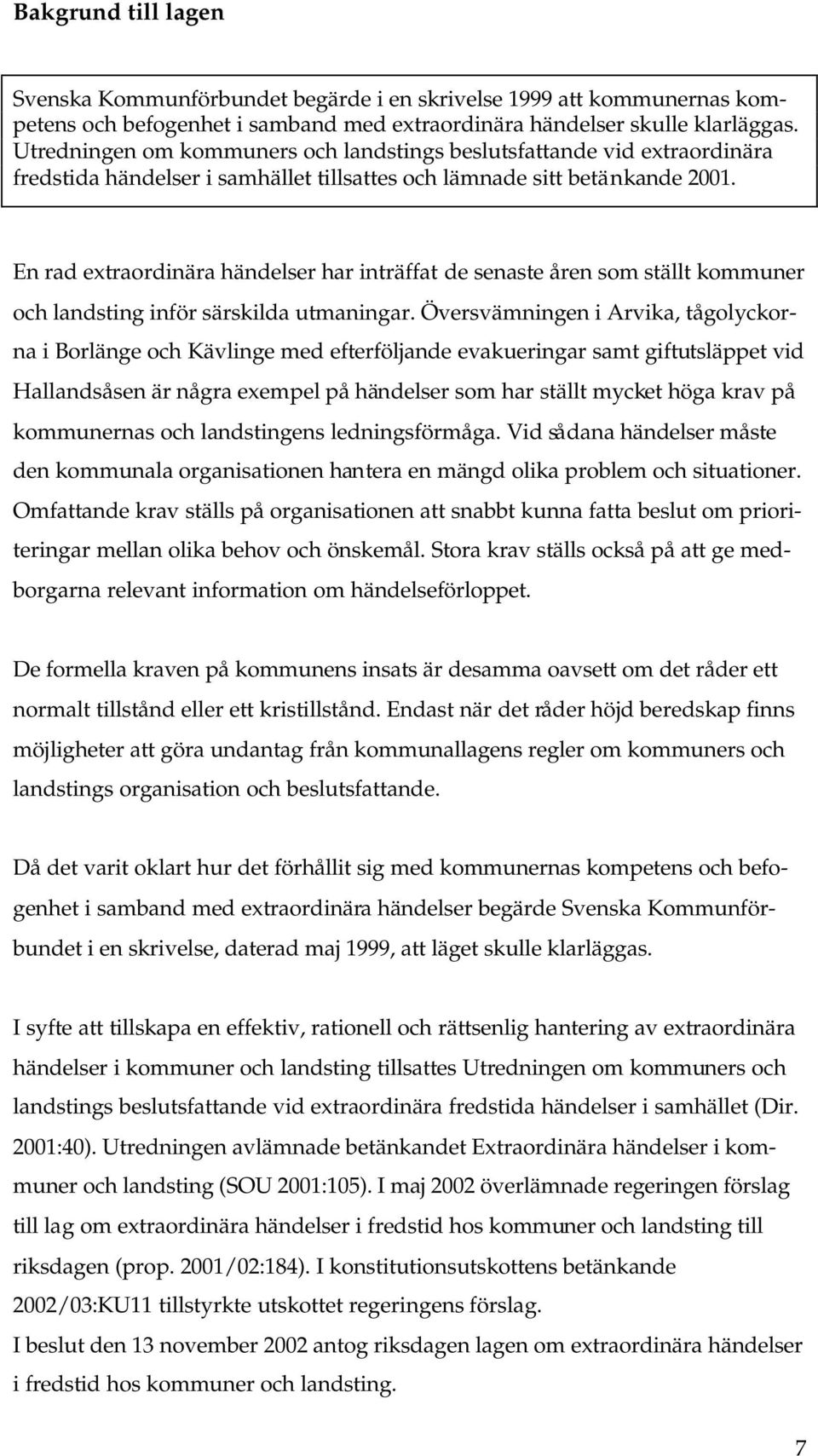 En rad extraordinära händelser har inträffat de senaste åren som ställt kommuner och landsting inför särskilda utmaningar.