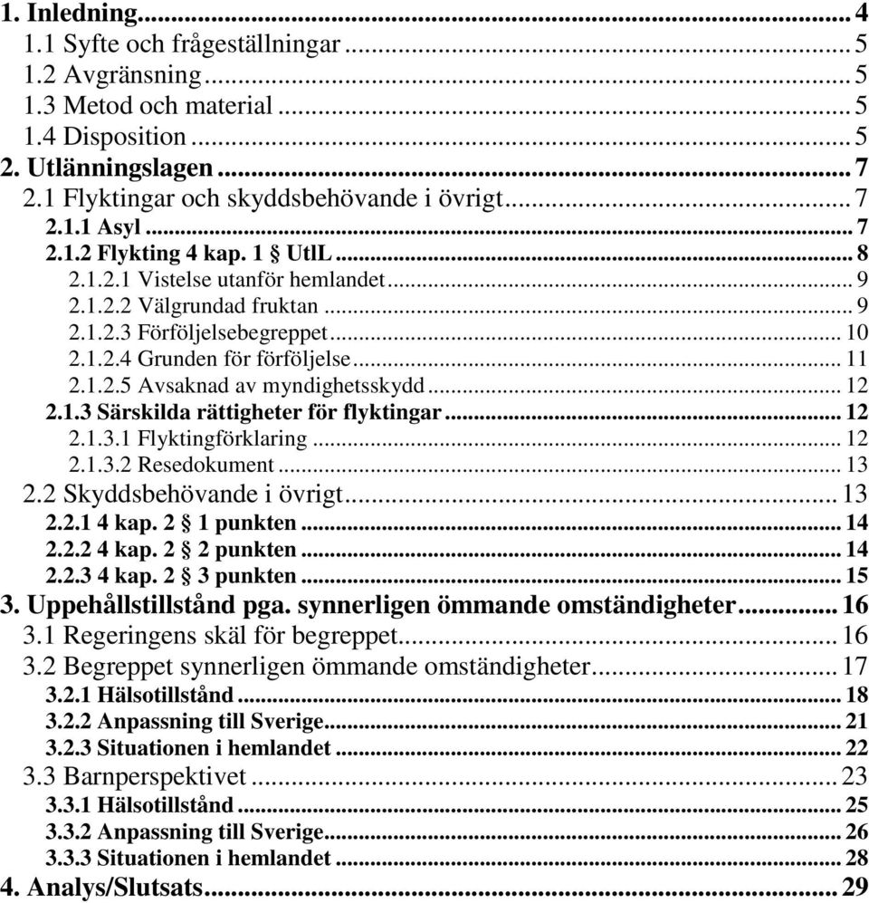 .. 12 2.1.3 Särskilda rättigheter för flyktingar... 12 2.1.3.1 Flyktingförklaring... 12 2.1.3.2 Resedokument... 13 2.2 Skyddsbehövande i övrigt...13 2.2.1 4 kap. 2 1 punkten... 14 2.2.2 4 kap.