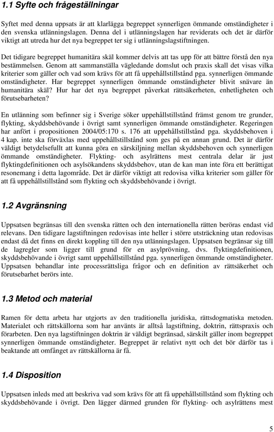 Det tidigare begreppet humanitära skäl kommer delvis att tas upp för att bättre förstå den nya bestämmelsen.