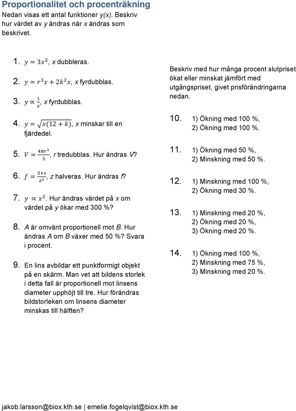 Hur ändras A om B växer med 50 %? Svara i procent. 9. En lins avbildar ett punktformigt objekt på en skärm.