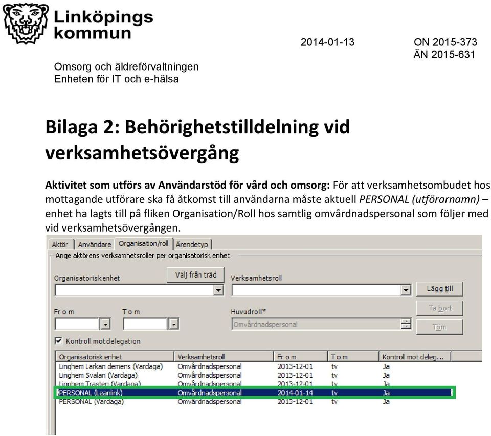 få åtkomst till användarna måste aktuell PERSONAL (utförarnamn) enhet ha lagts till på