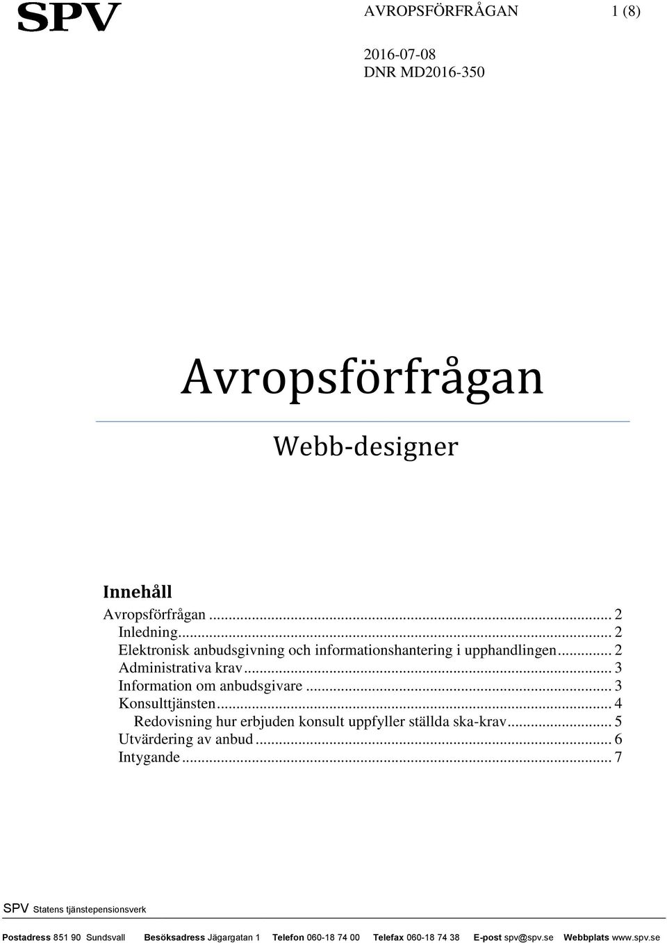 .. 2 Administrativa krav... 3 Information om anbudsgivare... 3 Konsulttjänsten.