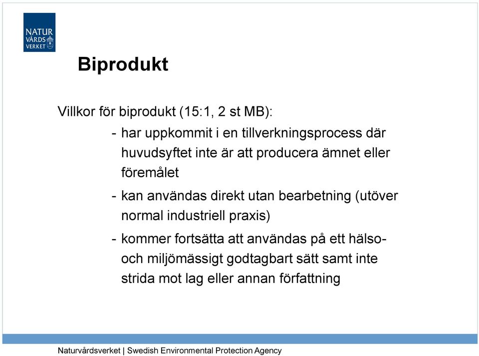 användas direkt utan bearbetning (utöver normal industriell praxis) - kommer fortsätta